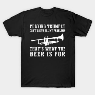 "Trumpet Can't Solve All My Problems, That's What the Beer's For!" T-Shirt